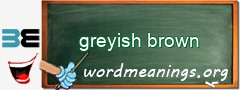 WordMeaning blackboard for greyish brown